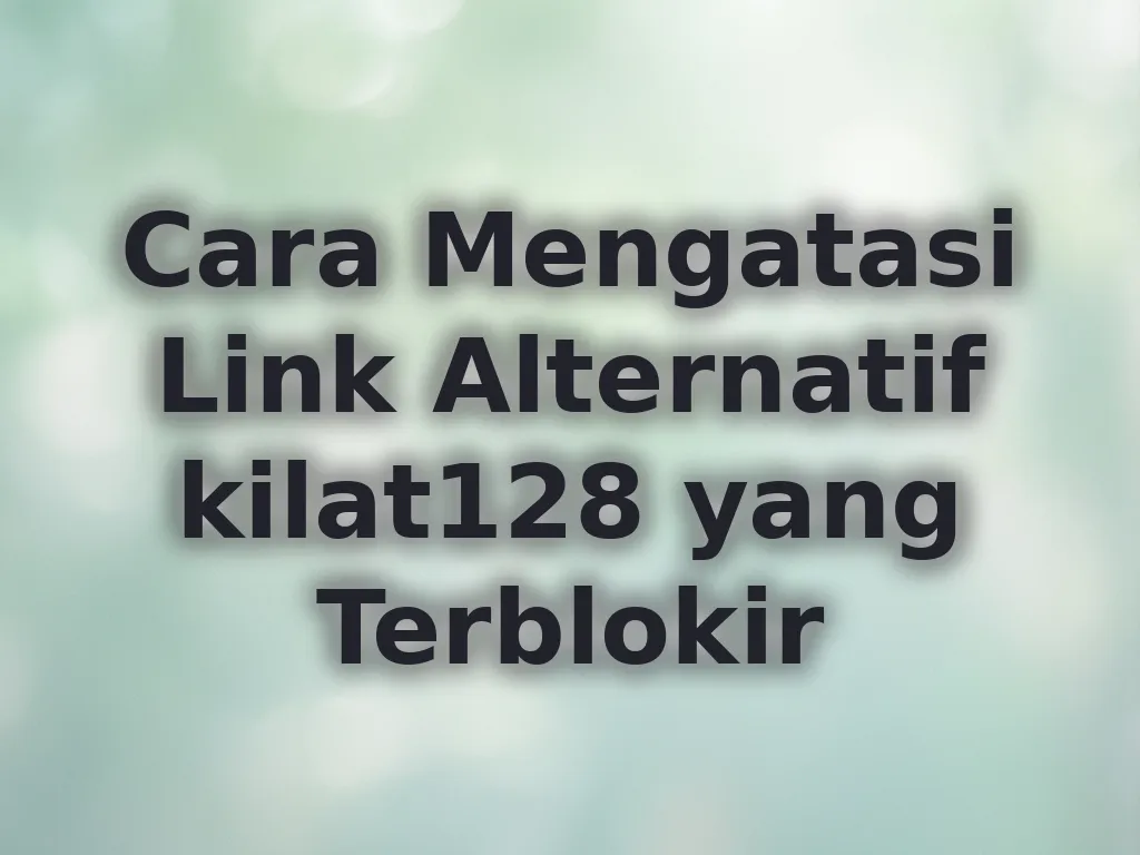 Cara Mengatasi Link Alternatif kilat128 yang Terblokir